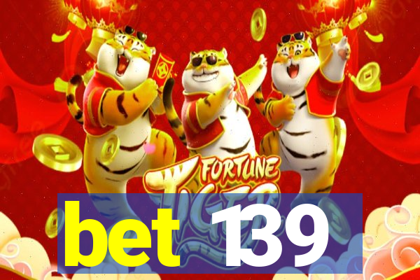 bet 139